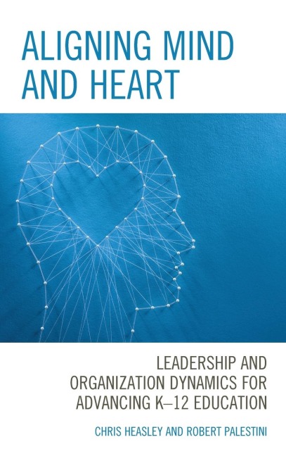 Aligning Mind and Heart: Leadership and Organization Dynamics for Advancing K-12 Education