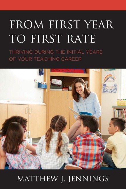From First Year to First Rate: Thriving during the Initial Years of Your Teaching Career