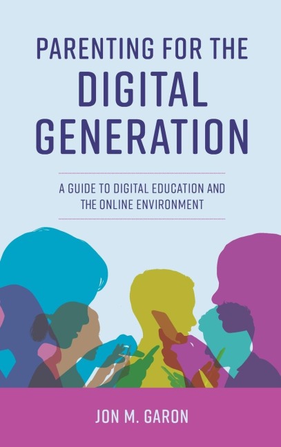 Parenting for the Digital Generation: A Guide to Digital Education and the Online Environment