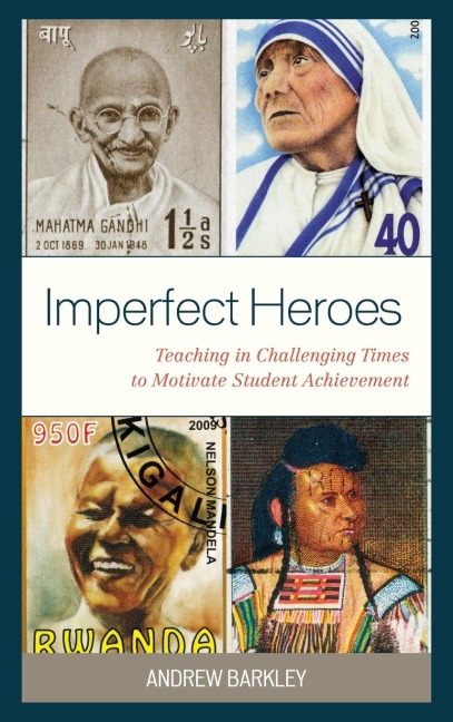 Imperfect Heroes: Teaching in Challenging Times to Motivate Student Achievement