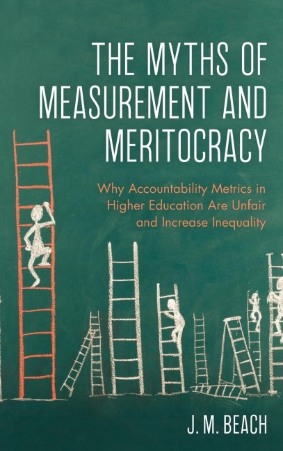 Myths of Measurement and Meritocracy: Why Accountability Metrics in Higher Education Are Unfair and Increase Inequality