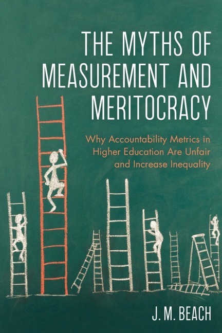 Myths of Measurement and Meritocracy: Why Accountability Metrics in Higher Education Are Unfair and Increase Inequality