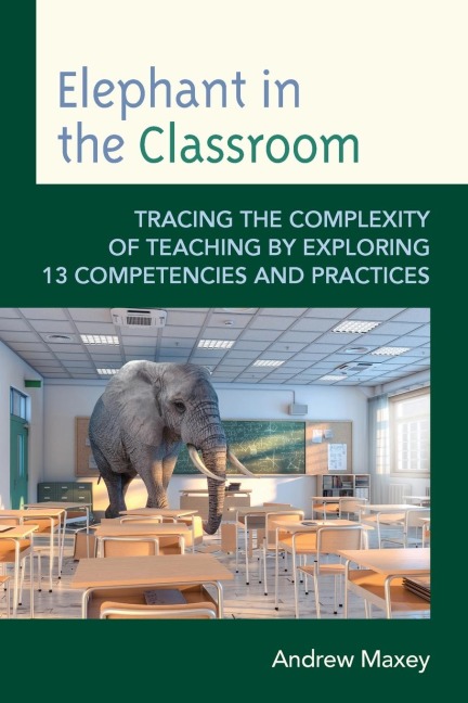 Elephant in the Classroom: Tracing the Complexity of Teaching by Exploring 13 Competencies and Practices