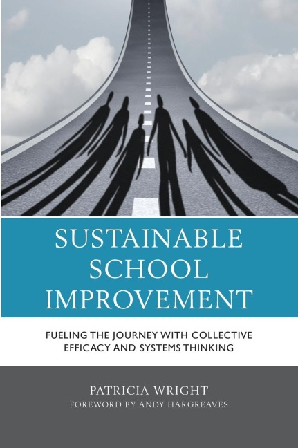 Sustainable School Improvement: Fueling the Journey with Collective Efficacy and Systems Thinking