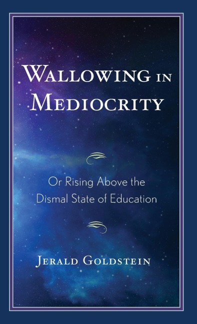 Wallowing in Mediocrity: Or Rising Above the Dismal State of Education