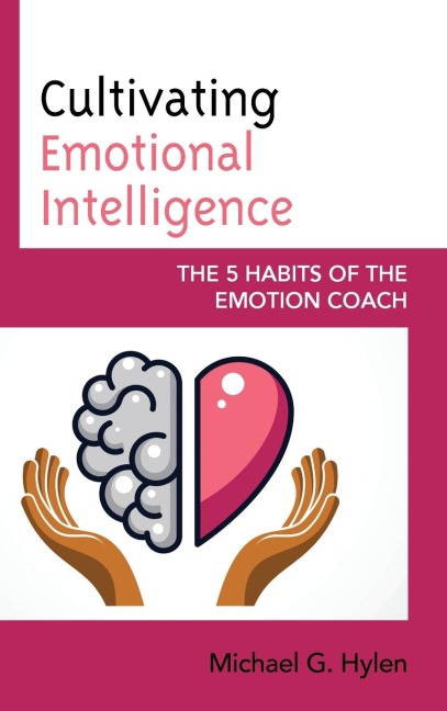 Cultivating Emotional Intelligence: The 5 Habits of the Emotion Coach