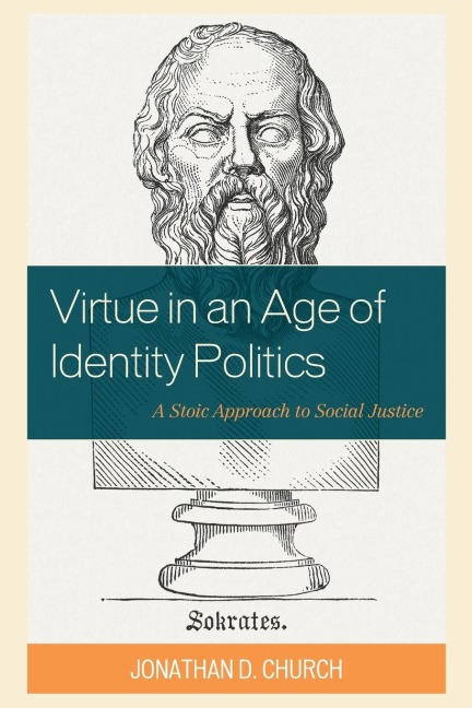 Virtue in an Age of Identity Politics: A Stoic Approach to Social Justice