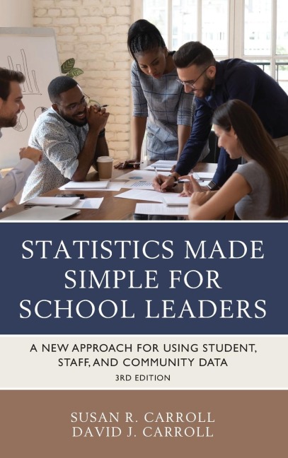 Statistics Made Simple for School Leaders: A New Approach for Using Student, Staff, and Community Data