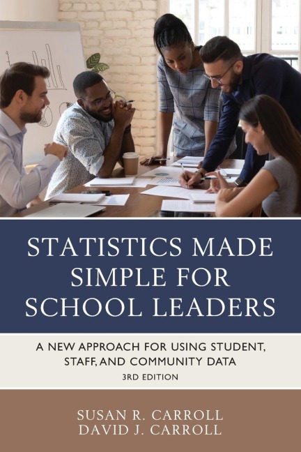 Statistics Made Simple for School Leaders: A New Approach for Using Student, Staff, and Community Data
