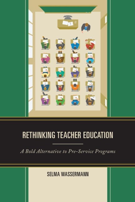 Rethinking Teacher Education: A Bold Alternative to Pre-Service Programs