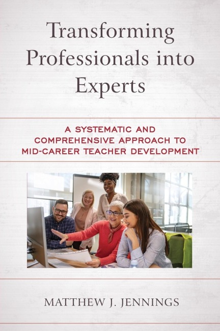 Transforming Professionals into Experts: A Systematic and Comprehensive Approach to Mid-Career Teacher Development