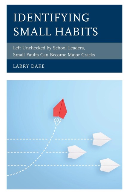 Identifying Small Habits: Left Unchecked by School Leaders Small Faults Can Become Major Cracks