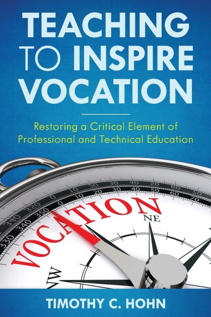 Teaching to Inspire Vocation: Restoring a Critical Element of Professional and Technical Education