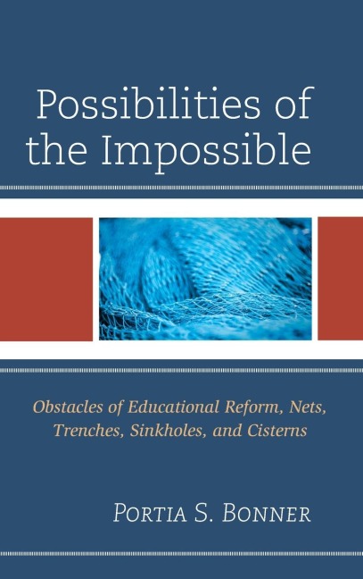Possibilities of the Impossible: Obstacles of Educational Reform, Nets, Trenches, Sinkholes and Cisterns