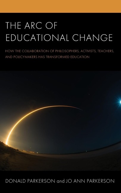 Arc of Educational Change: How the Collaboration of Philosophers, Activists, Teachers, and Policymakers Has Transformed Education