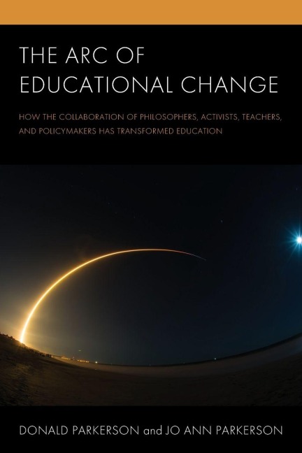 Arc of Educational Change: How the Collaboration of Philosophers, Activists, Teachers, and Policymakers Has Transformed Education