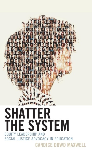 Shatter the System: Equity Leadership and Social Justice Advocacy in Education