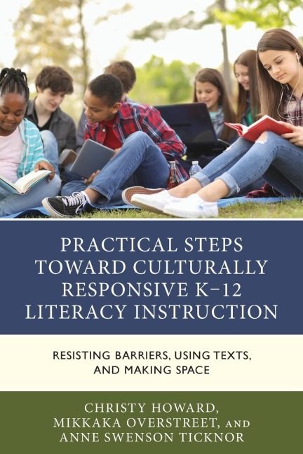 Practical Steps Toward Culturally Responsive K-12 Literacy Instruction: Resisting Barriers, Using Texts, and Making Space