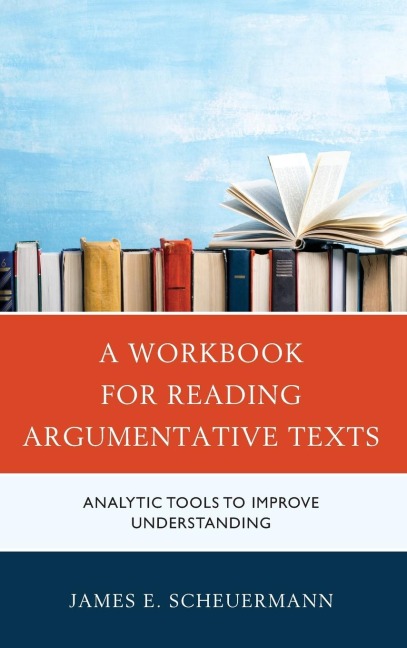 Workbook for Reading Argumentative Texts: Analytic Tools to Improve Understanding