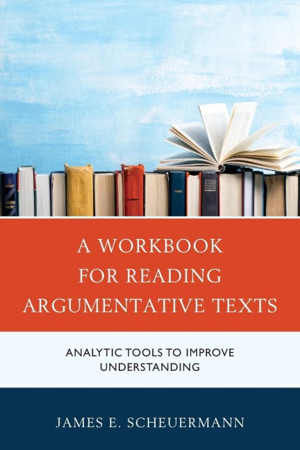 Workbook for Reading Argumentative Texts: Analytic Tools to Improve Understanding