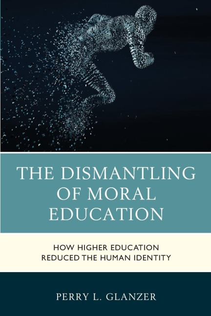 Dismantling of Moral Education: How Higher Education Reduced the Human Identity