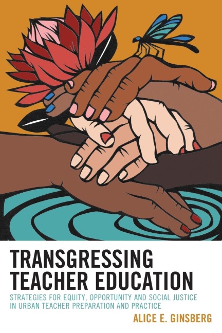 Transgressing Teacher Education: Strategies for Equity, Opportunity and Social Justice in Urban Teacher Preparation and Practice