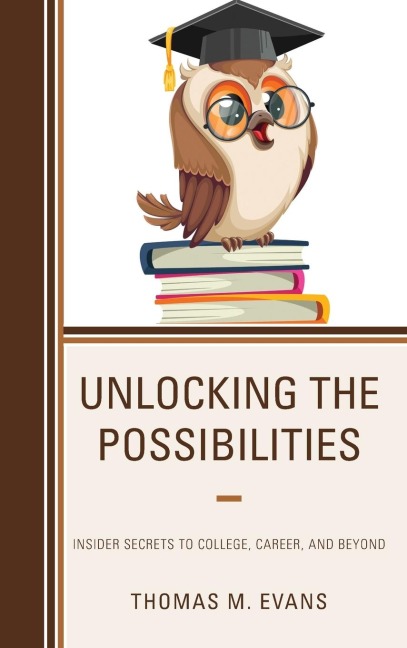 Unlocking the Possibilities: Insider Secrets to College, Career, and Beyond