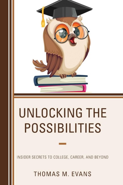 Unlocking the Possibilities: Insider Secrets to College, Career, and Beyond