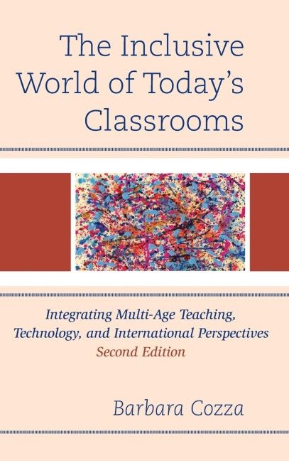 Inclusive World of Todays Classrooms: Integrating Multi-Age Teaching, Technology, and International Perspectives