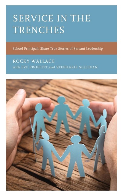 Service in the Trenches: School Principals Share True Stories of Servant Leadership