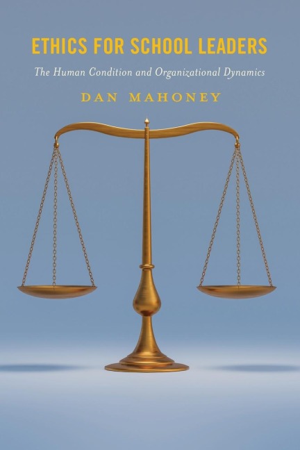 Ethics for School Leaders: The Human Condition and Organizational Dynamics