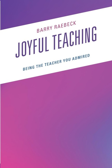 Joyful Teaching: Being the Teacher You Admired
