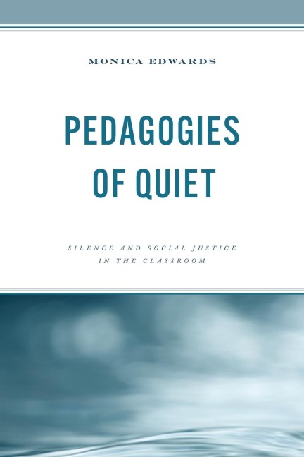 Pedagogies of Quiet: Silence and Social Justice in the Classroom