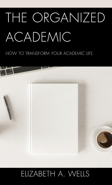 Organized Academic: How to Transform Your Academic Life