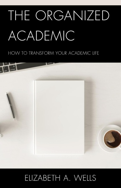 Organized Academic: How to Transform Your Academic Life