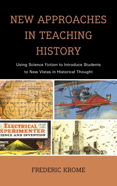 New Approaches in Teaching History: Using Science Fiction to Introduce Students to New Vistas in Historical Thought