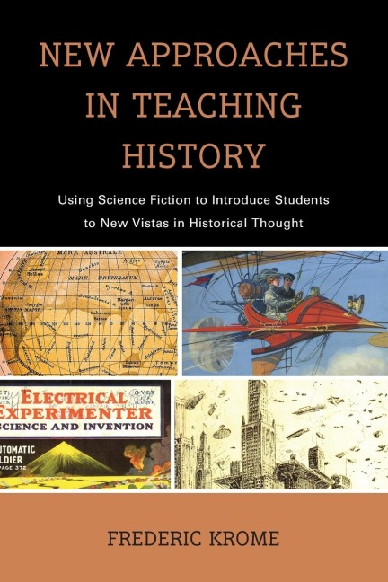 New Approaches in Teaching History: Using Science Fiction to Introduce Students to New Vistas in Historical Thought