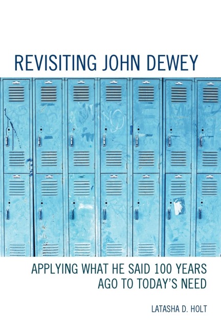 Revisiting John Dewey: Applying What He Said 100 Years Ago to Todays Need
