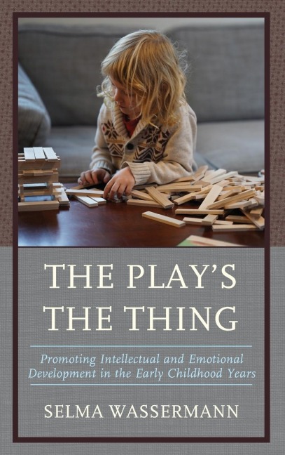 Play's the Thing: Promoting Intellectual and Emotional Development in the Early Childhood Years