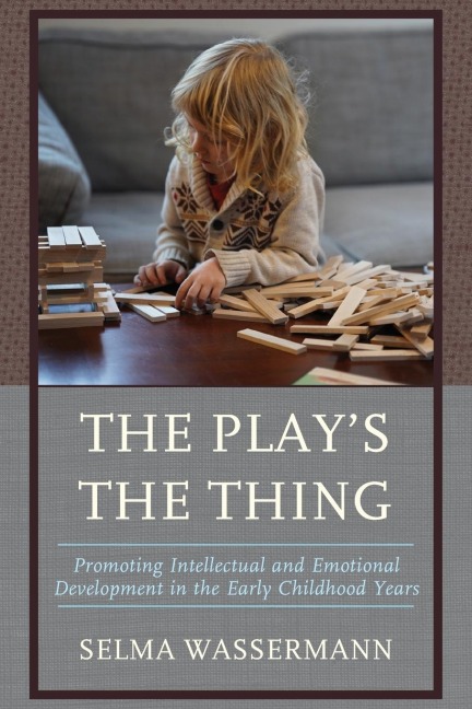 Play's the Thing: Promoting Intellectual and Emotional Development in the Early Childhood Years