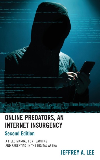 Online Predators, An Internet Insurgency: A Field Manual for Teaching and Parenting in the Digital Arena