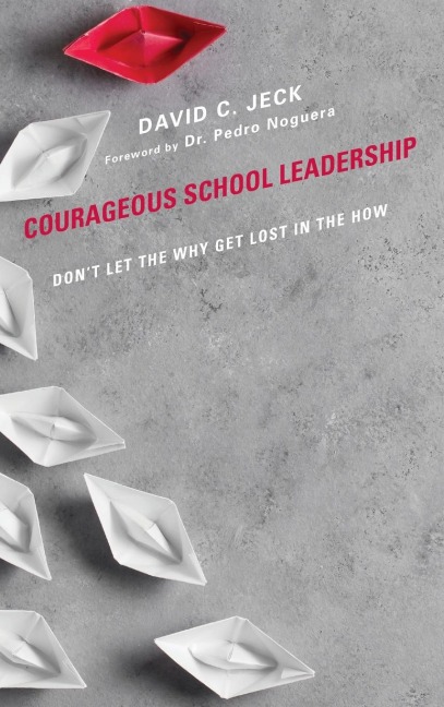 Courageous School Leadership: Dont Let the Why Get Lost in the How