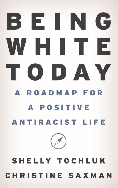 Being White Today: A Roadmap for a Positive Antiracist Life