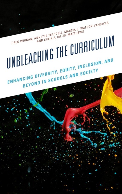 Unbleaching the Curriculum: Enhancing Diversity, Equity, Inclusion, and Beyond in Schools and Society