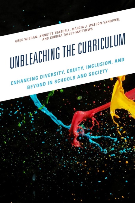 Unbleaching the Curriculum: Enhancing Diversity, Equity, Inclusion, and Beyond in Schools and Society