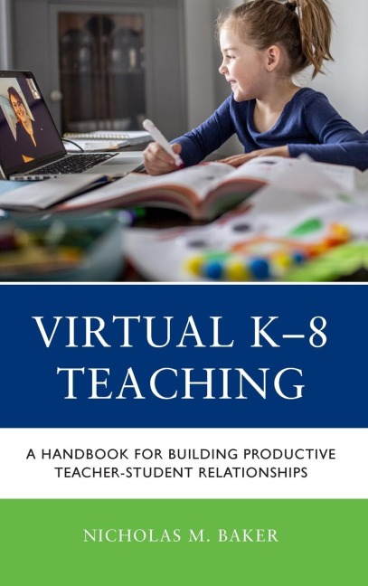 Virtual K-8 Teaching: A Handbook for Building Productive Teacher-Student Relationships