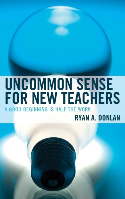 Uncommon Sense for New Teachers: A Good Beginning Is Half the Work