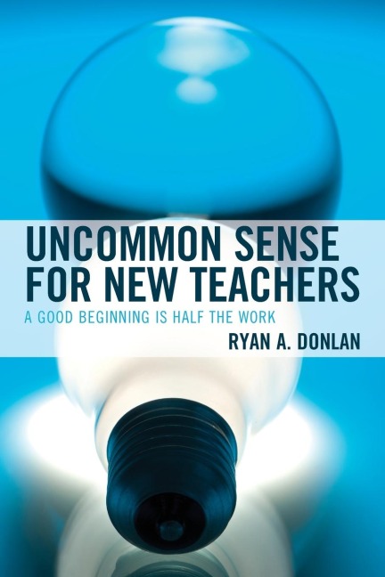 Uncommon Sense for New Teachers: A Good Beginning Is Half the Work