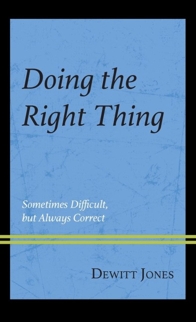 Doing the Right Thing: Sometimes Difficult, But Always Correct