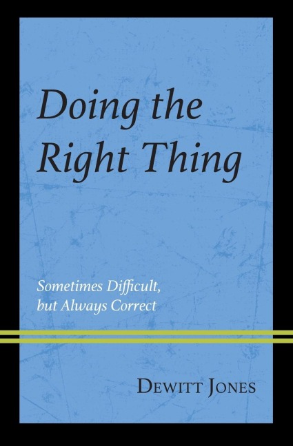 Doing the Right Thing: Sometimes Difficult, But Always Correct